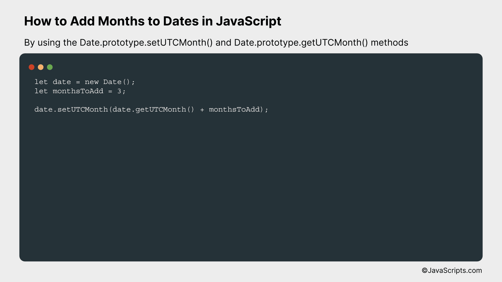 By using the Date.prototype.setUTCMonth() and Date.prototype.getUTCMonth() methods
