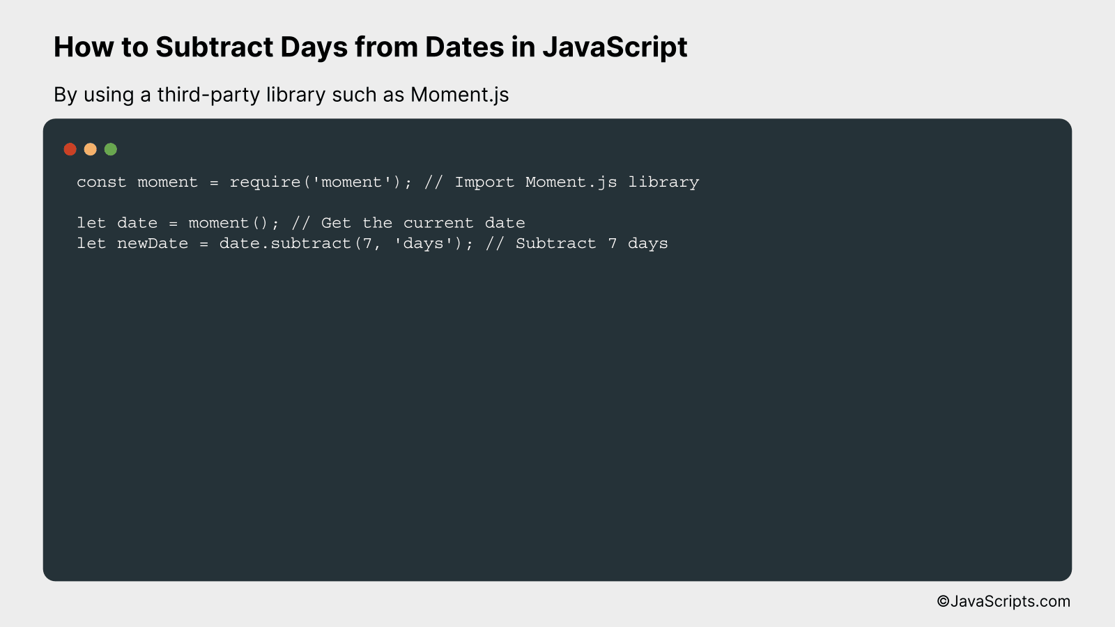 By using a third-party library such as Moment.js