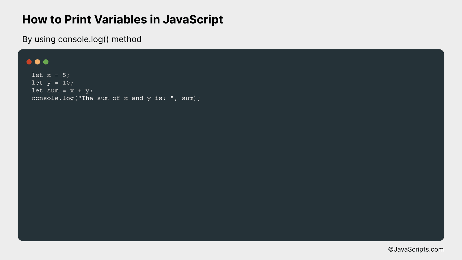 By using console.log() method