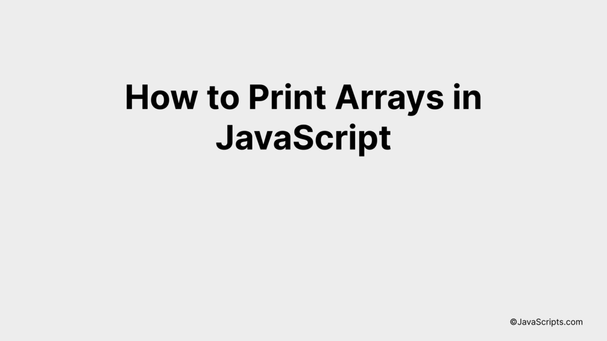 How to Print Arrays in JavaScript