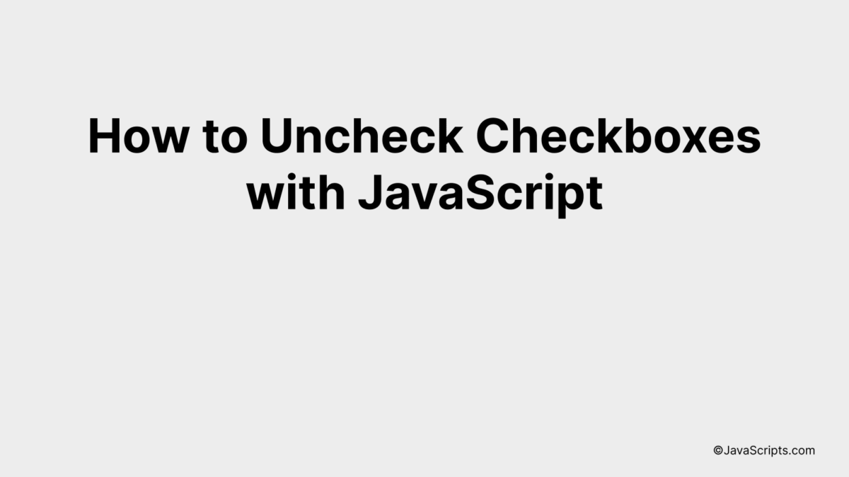 How to Uncheck Checkboxes with JavaScript