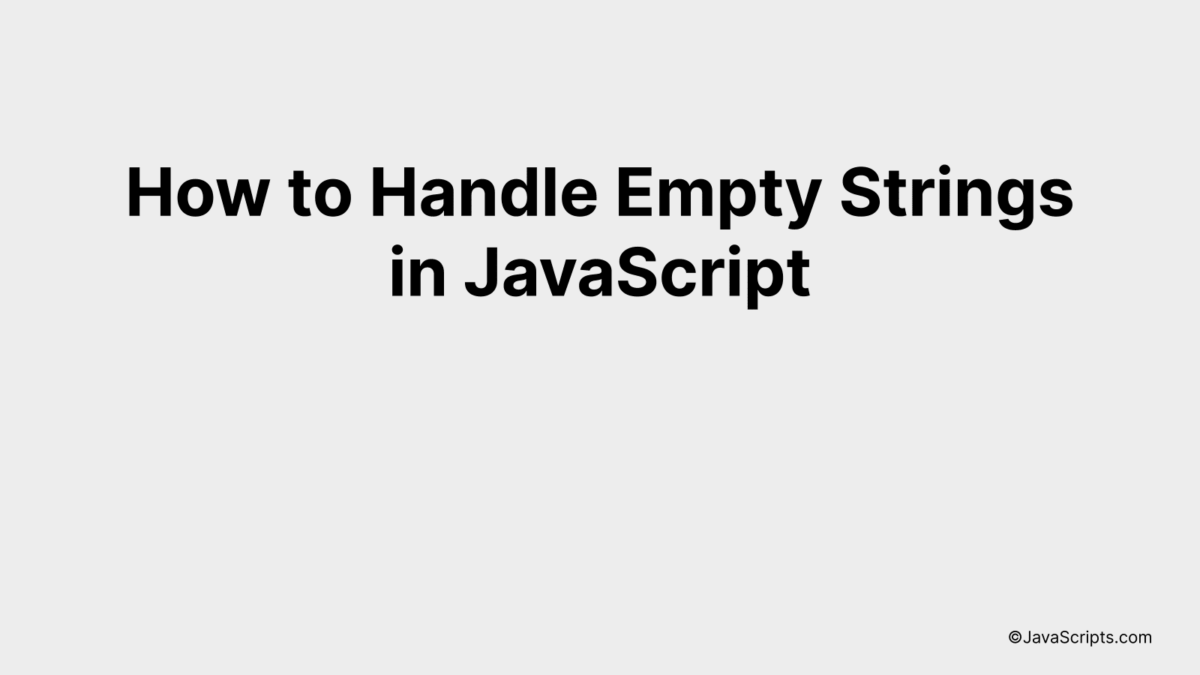 How to Handle Empty Strings in JavaScript