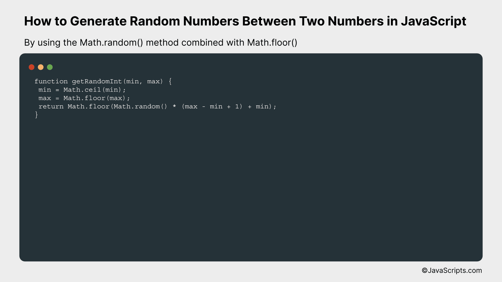 By using the Math.random() method combined with Math.floor()