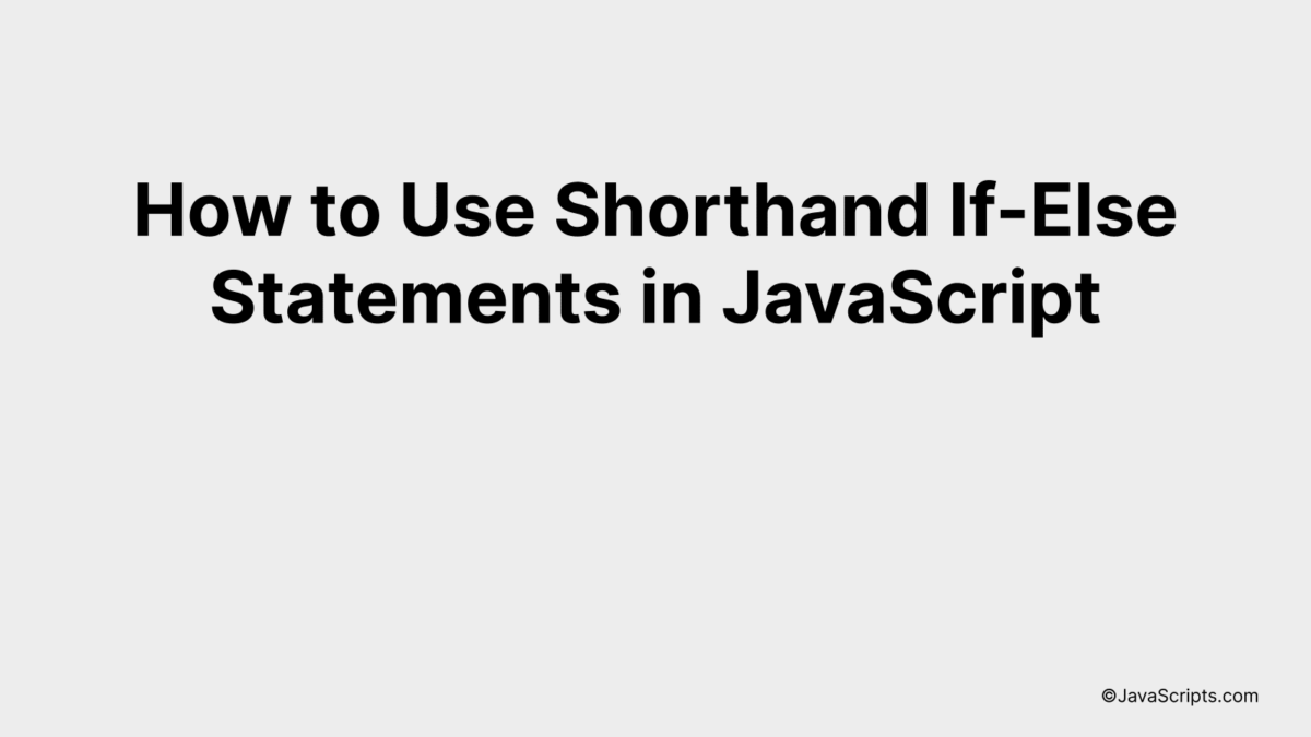 How to Use Shorthand If-Else Statements in JavaScript