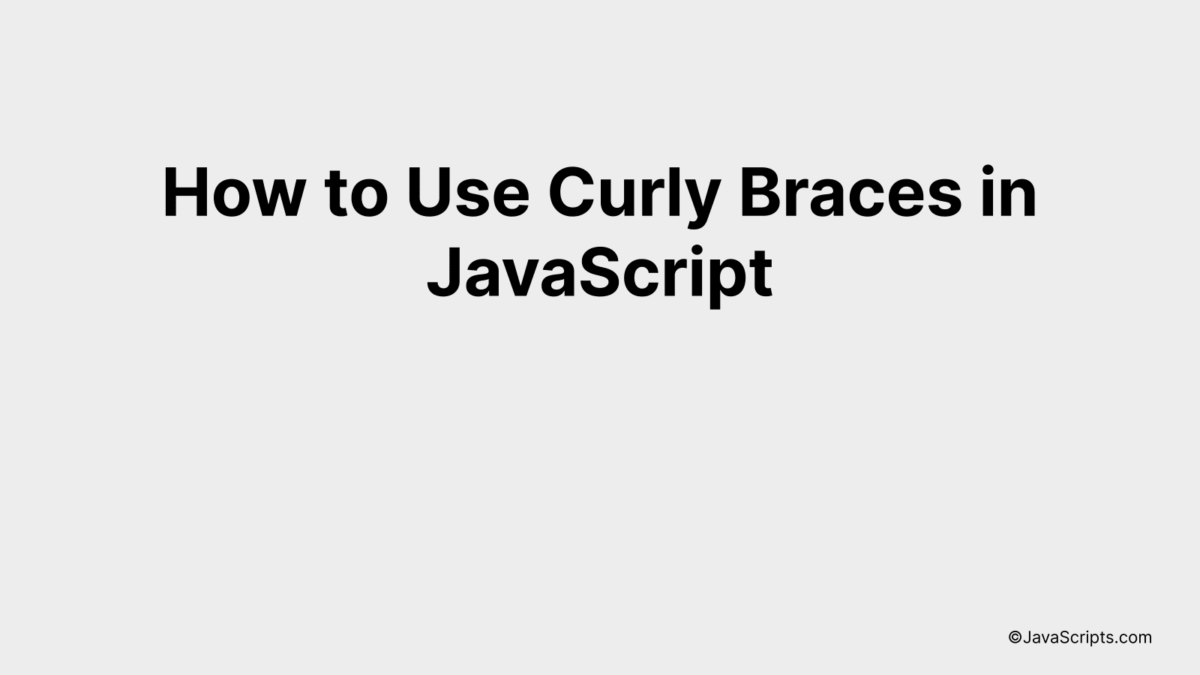 How to Use Curly Braces in JavaScript