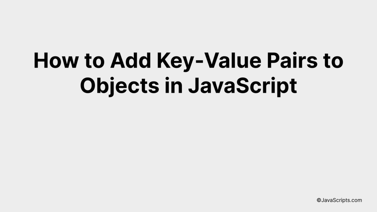 How to Add Key-Value Pairs to Objects in JavaScript