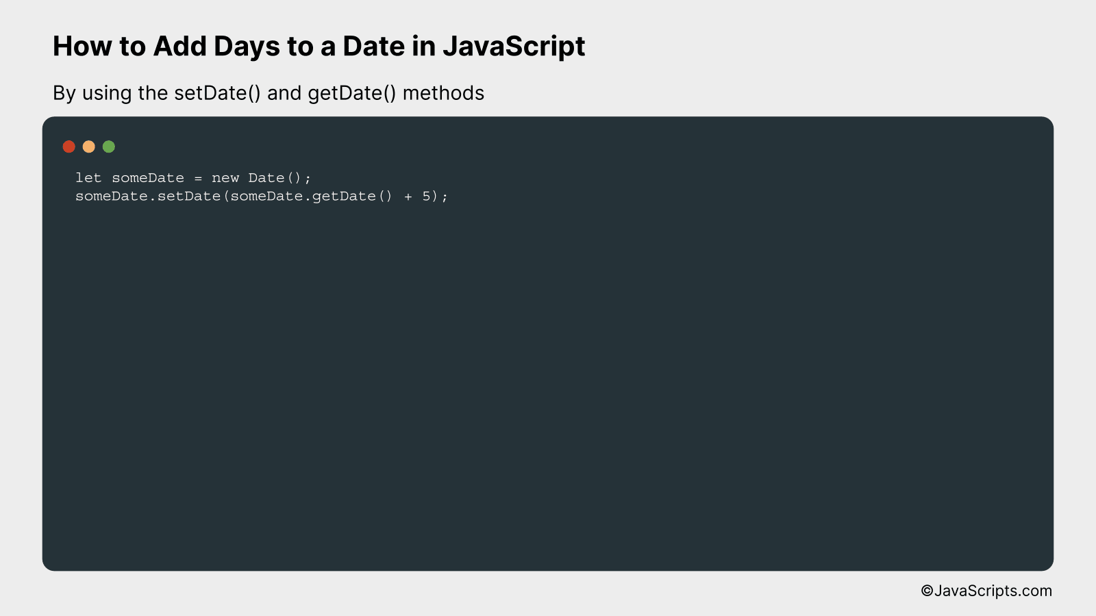By using the setDate() and getDate() methods