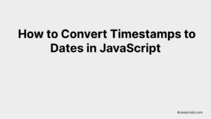 How to Convert Timestamps to Dates in JavaScript