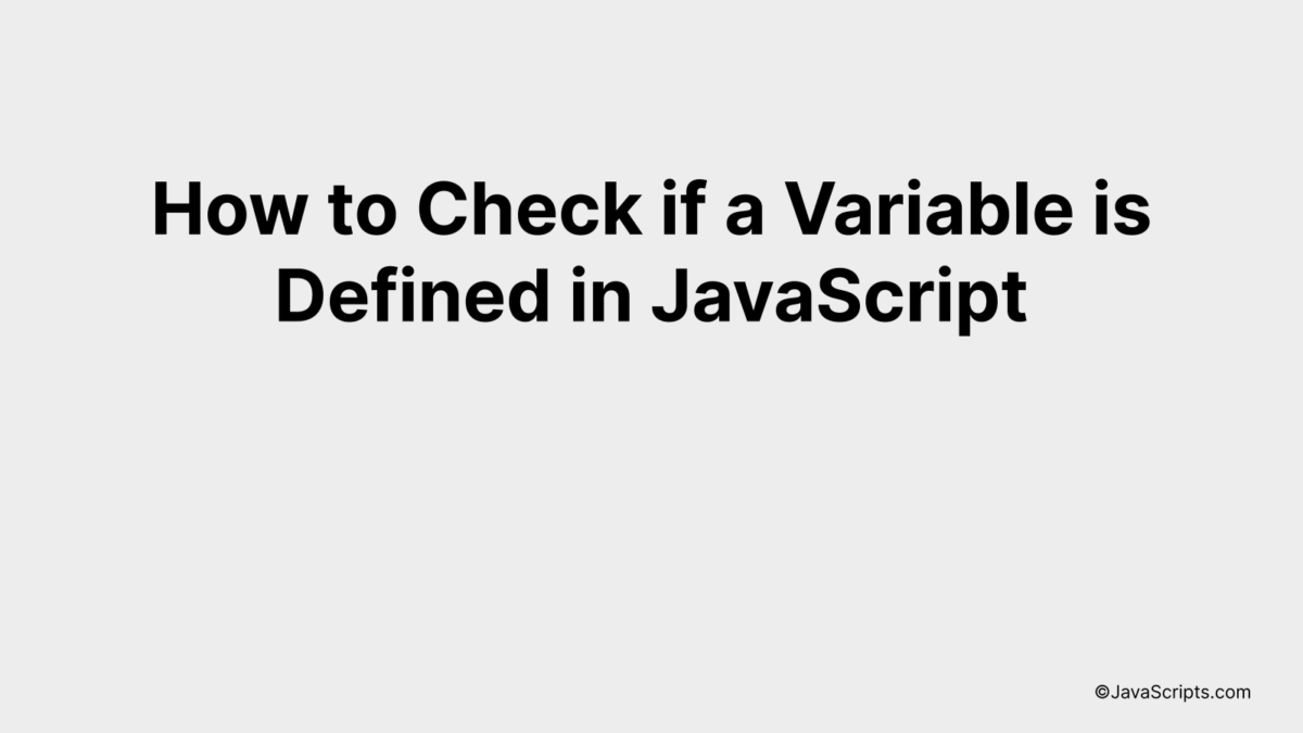How to Check if a Variable is Defined in JavaScript