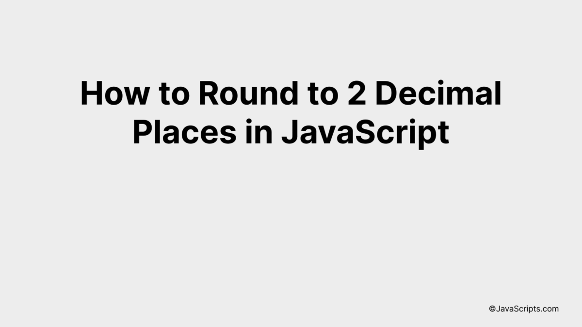 How to Round to 2 Decimal Places in JavaScript