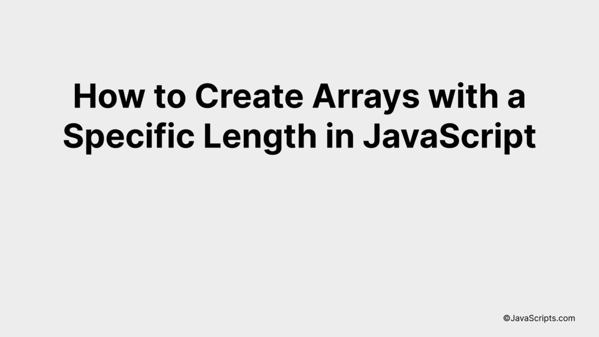 How to Create Arrays with a Specific Length in JavaScript