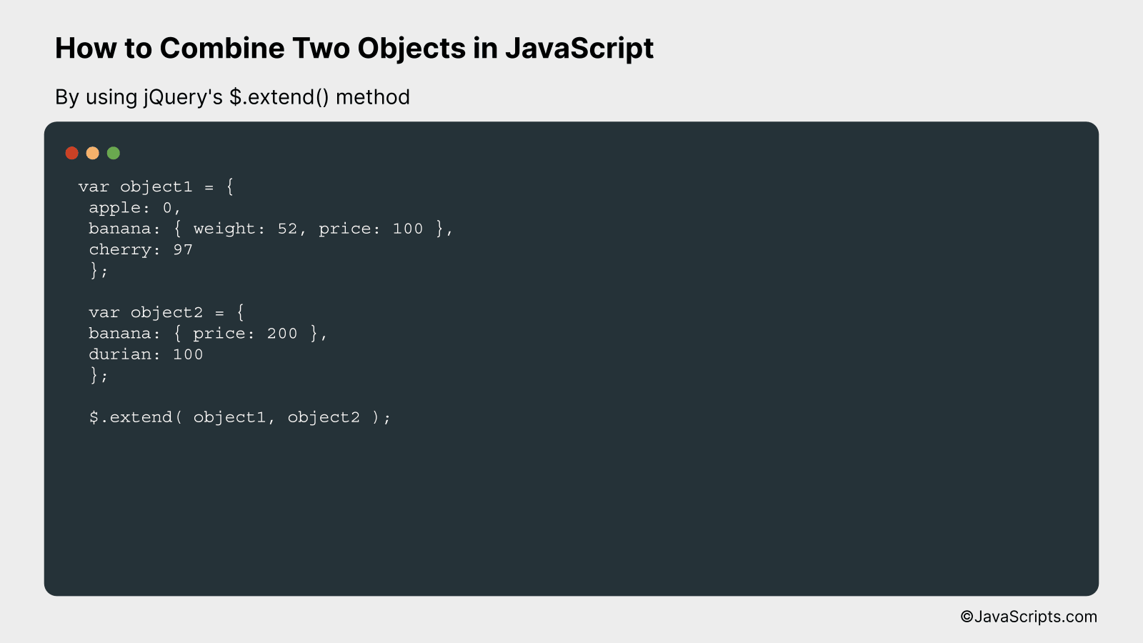 By using jQuery's $.extend() method