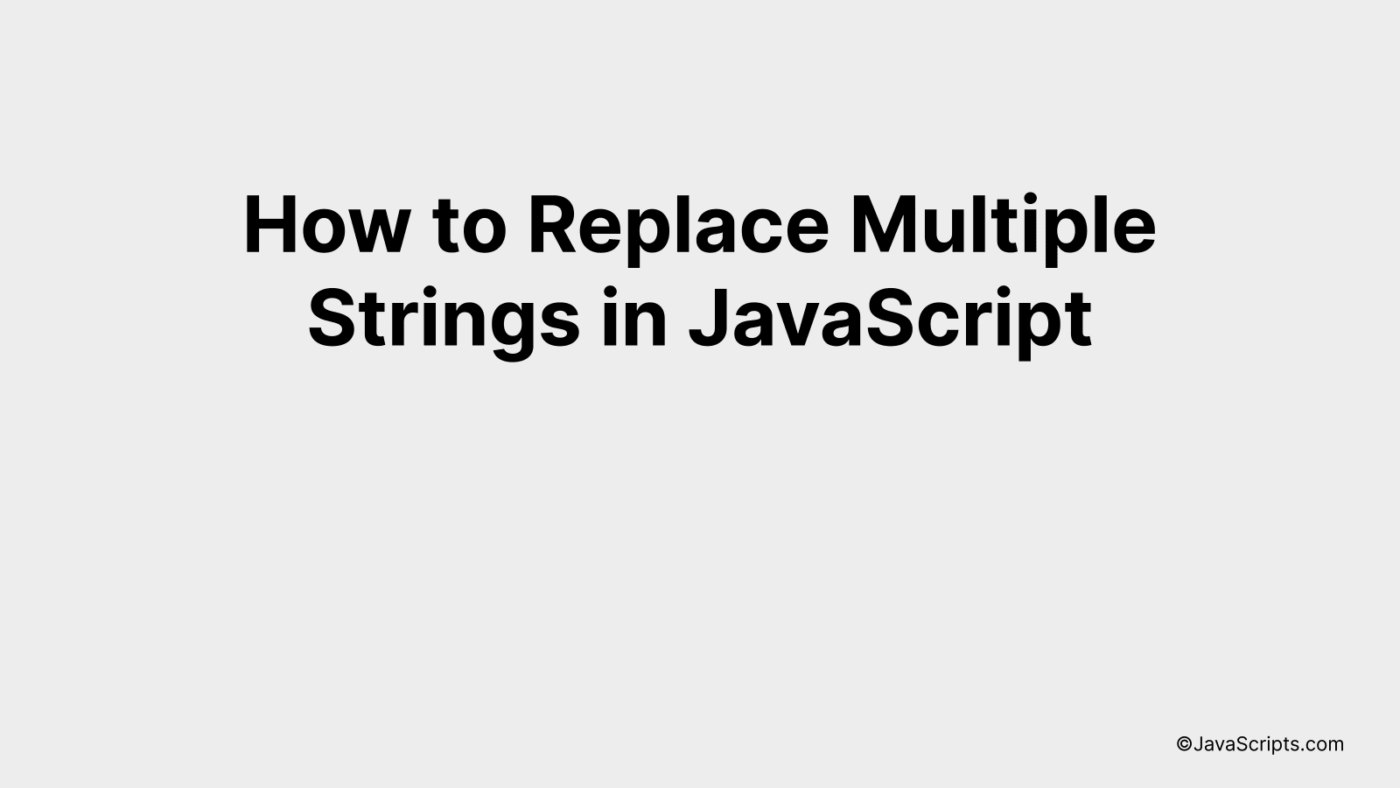 How To Replace Multiple Strings In JavaScript