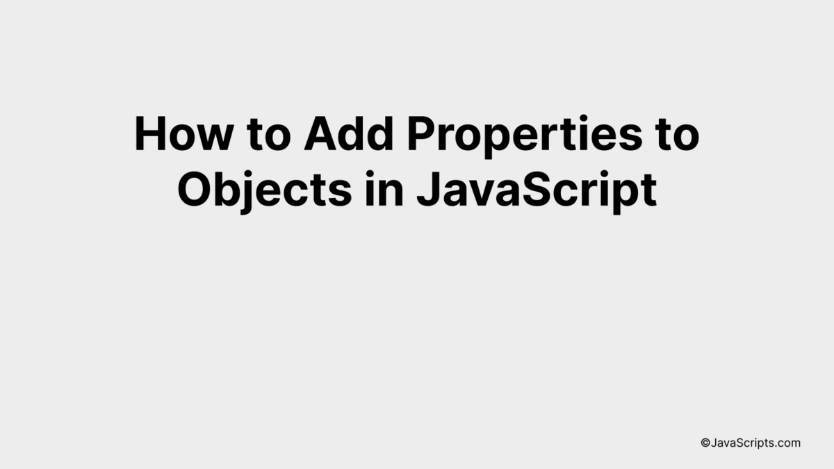 How to Add Properties to Objects in JavaScript