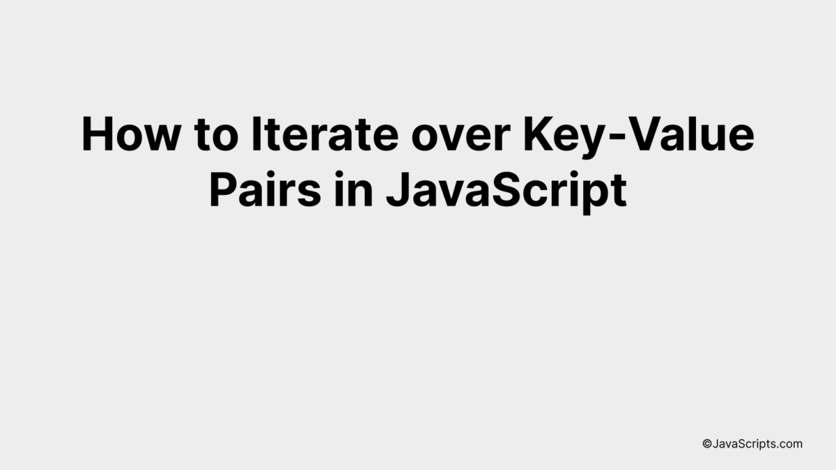 How to Iterate over Key-Value Pairs in JavaScript