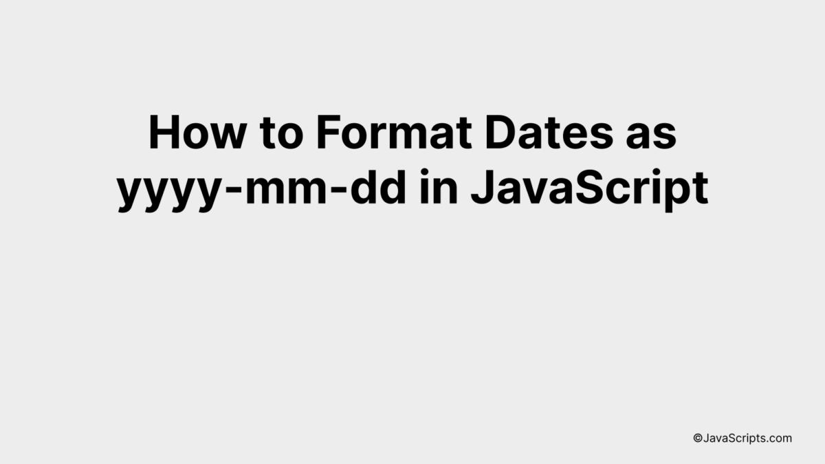 How to Format Dates as yyyy-mm-dd in JavaScript