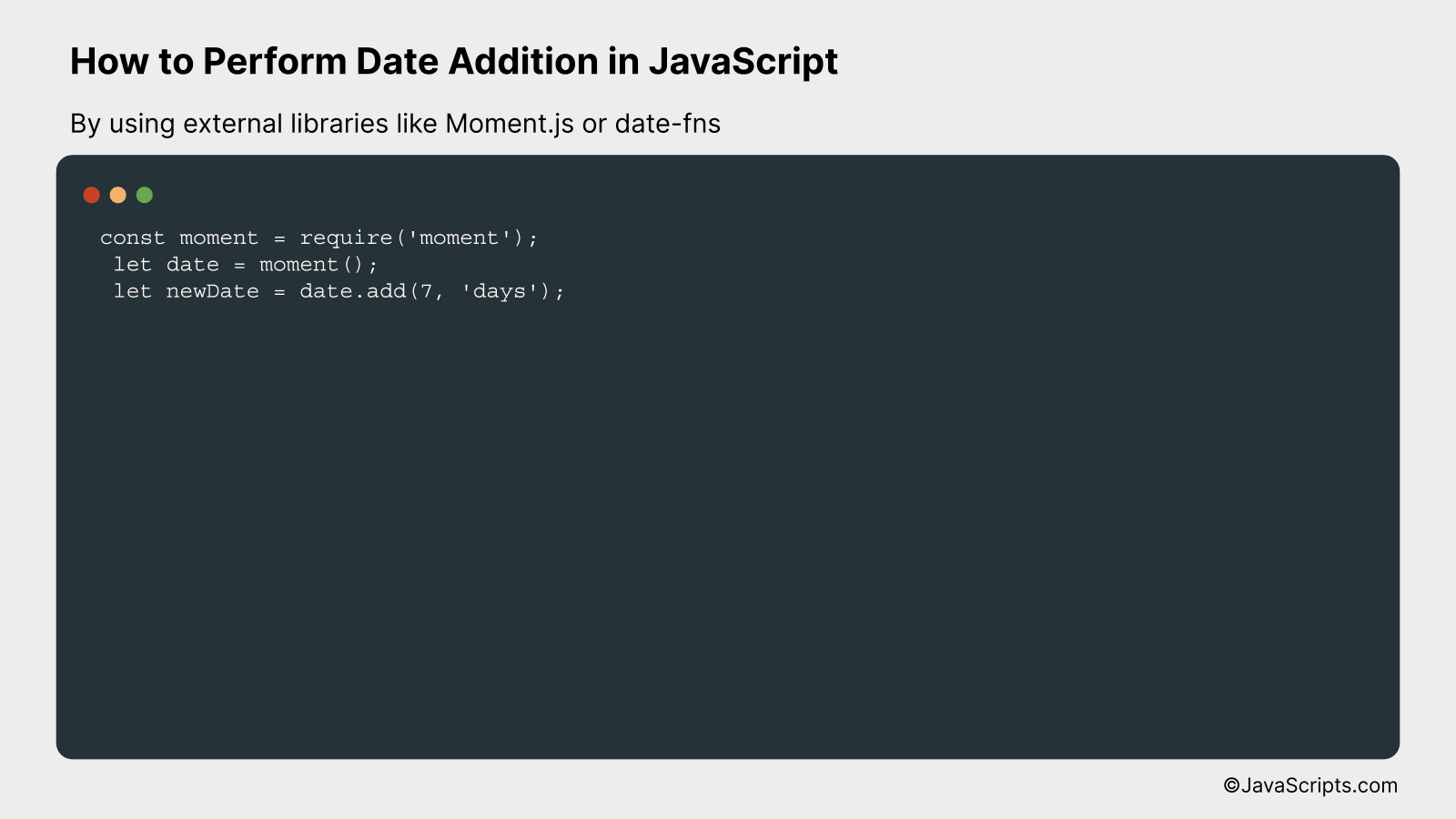 By using external libraries like Moment.js or date-fns