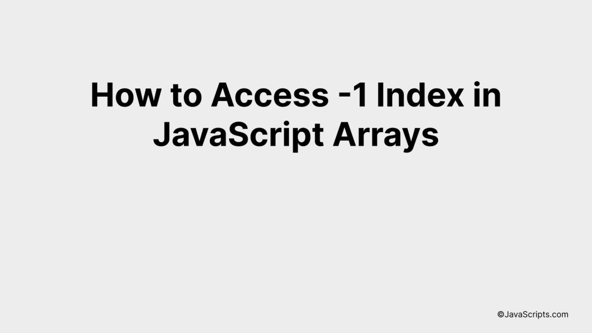 How to Access -1 Index in JavaScript Arrays