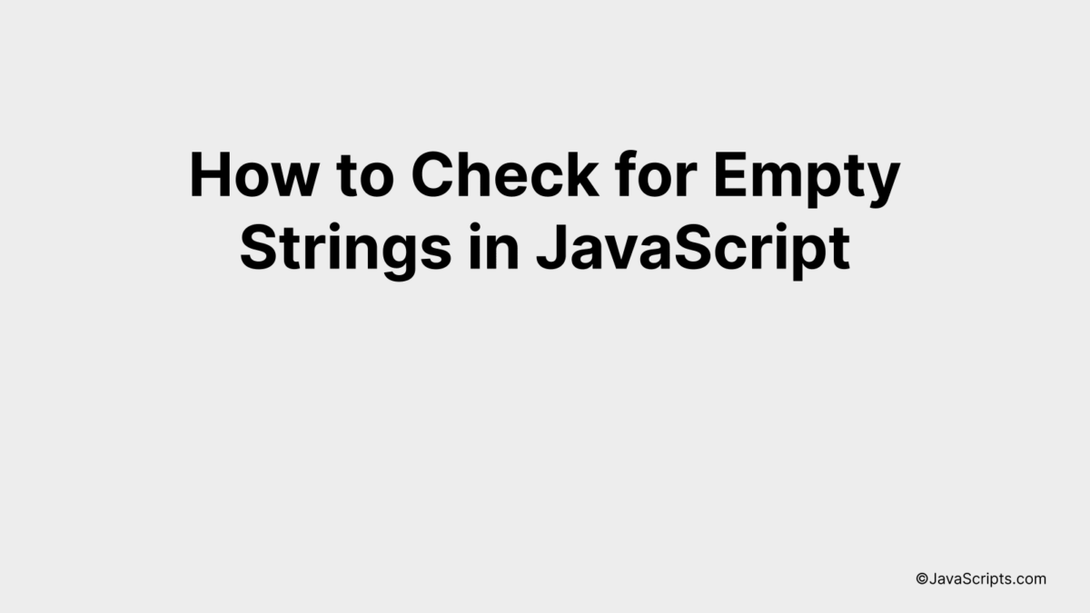 How to Check for Empty Strings in JavaScript